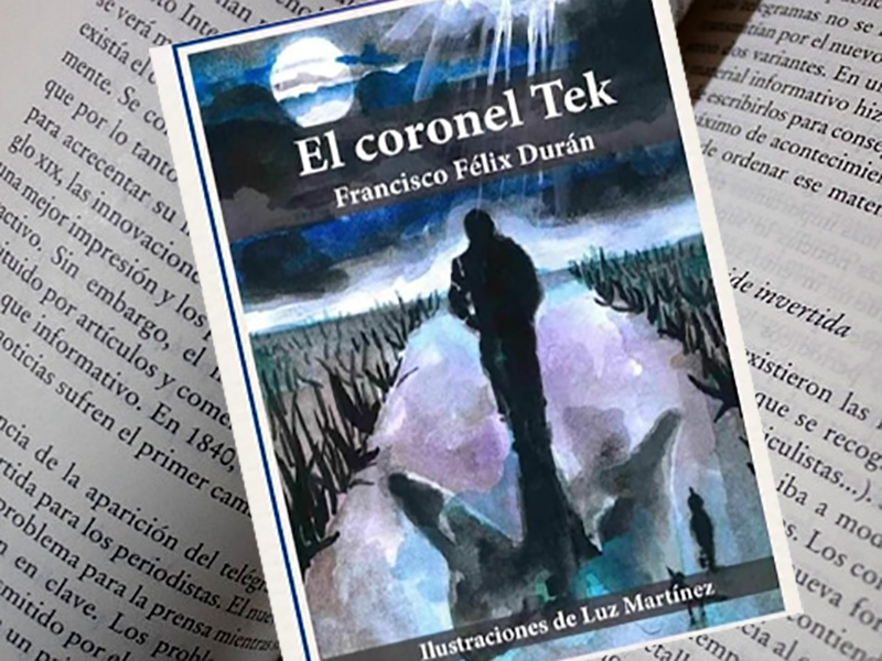 Un libro para crecer: ‘El coronel Tek’ de Francisco Félix Durán