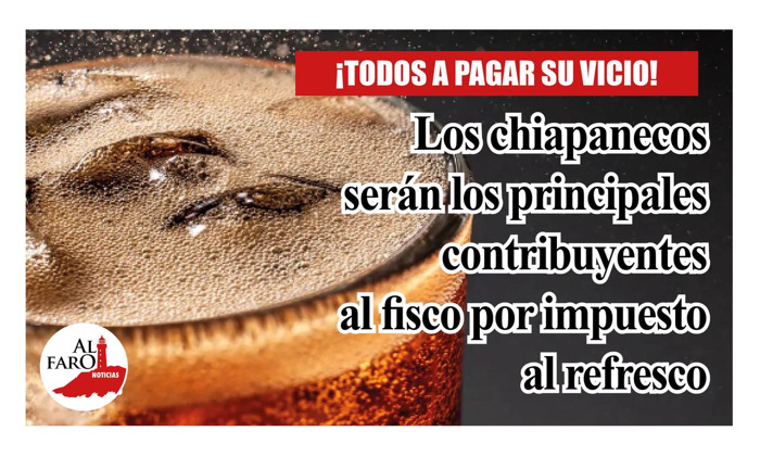 Los chiapanecos serán los mayores contribuyentes por impuesto al refresco