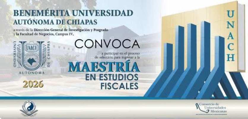 Continúa abierta la convocatoria 2026 para la Maestría en Estudios Fiscales que imparte la UNACH